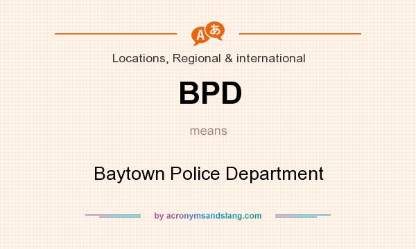 What does BPD mean? It stands for Baytown Police Department