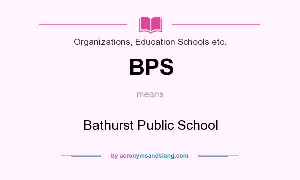 What does BPS mean? It stands for Bathurst Public School
