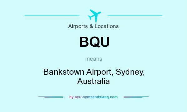 What does BQU mean? It stands for Bankstown Airport, Sydney, Australia