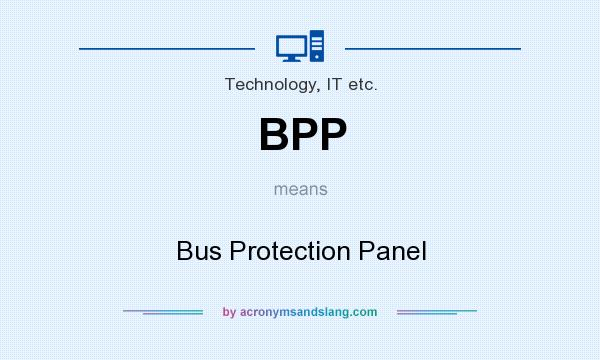 What does BPP mean? It stands for Bus Protection Panel