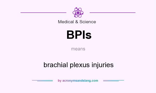 What does BPIs mean? It stands for brachial plexus injuries