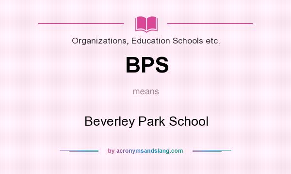 What does BPS mean? It stands for Beverley Park School