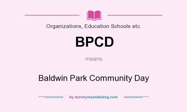 What does BPCD mean? It stands for Baldwin Park Community Day