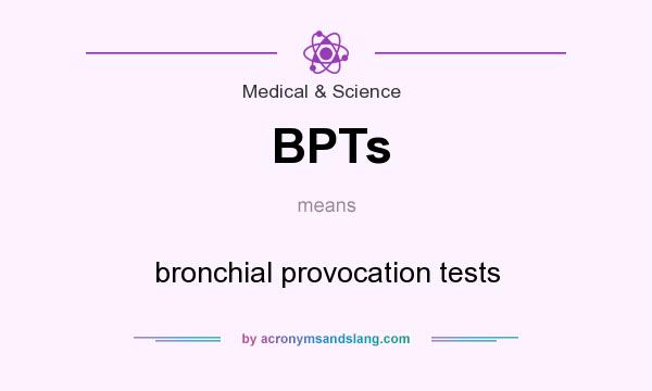 What does BPTs mean? It stands for bronchial provocation tests