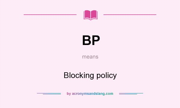 What does BP mean? It stands for Blocking policy