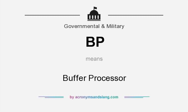 What does BP mean? It stands for Buffer Processor