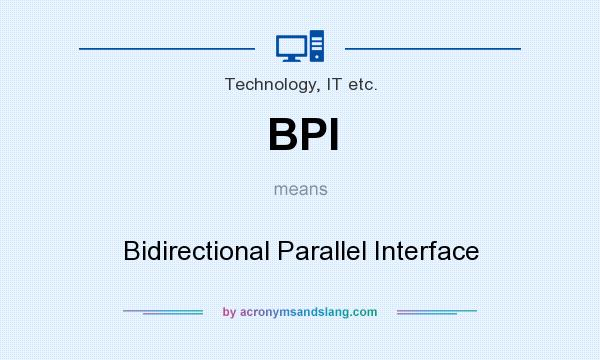What does BPI mean? It stands for Bidirectional Parallel Interface