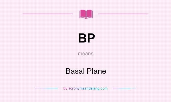 What does BP mean? It stands for Basal Plane