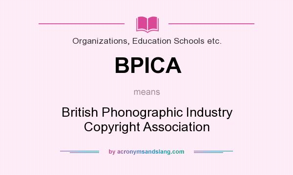 What does BPICA mean? It stands for British Phonographic Industry Copyright Association