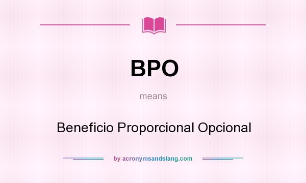 What does BPO mean? It stands for Beneficio Proporcional Opcional