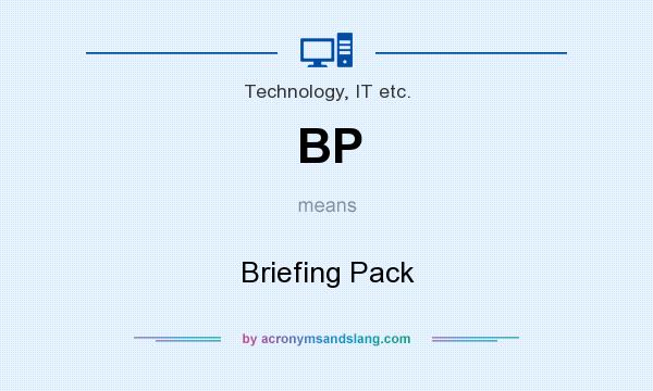 What does BP mean? It stands for Briefing Pack
