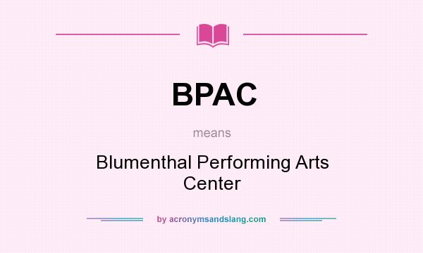 What does BPAC mean? It stands for Blumenthal Performing Arts Center