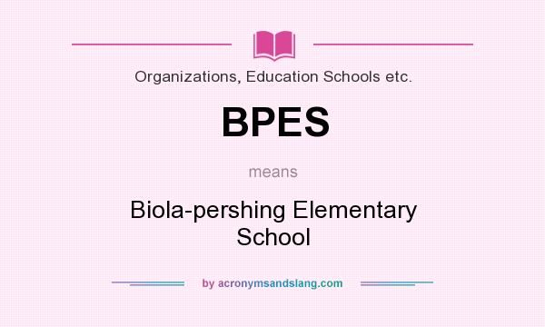 What does BPES mean? It stands for Biola-pershing Elementary School