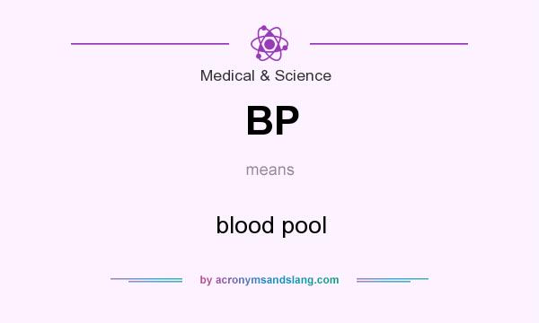 What does BP mean? It stands for blood pool