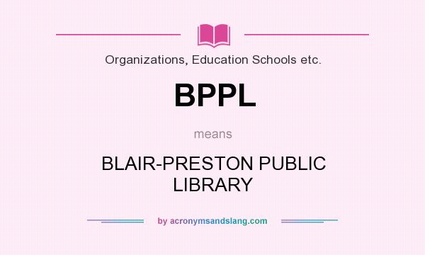 What does BPPL mean? It stands for BLAIR-PRESTON PUBLIC LIBRARY