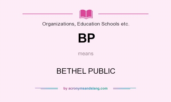 What does BP mean? It stands for BETHEL PUBLIC