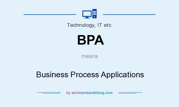 What does BPA mean? It stands for Business Process Applications