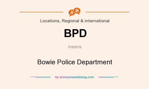 What does BPD mean? It stands for Bowie Police Department