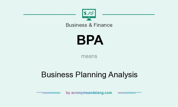 What does BPA mean? It stands for Business Planning Analysis