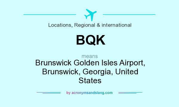 What does BQK mean? It stands for Brunswick Golden Isles Airport, Brunswick, Georgia, United States