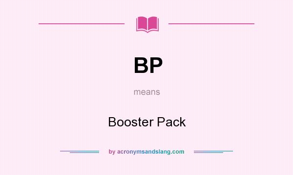 What does BP mean? It stands for Booster Pack