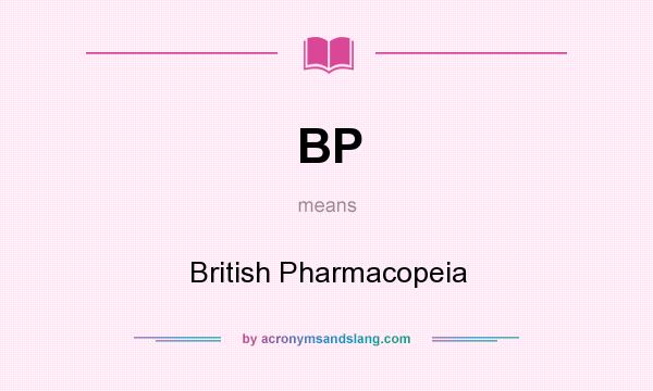 What does BP mean? It stands for British Pharmacopeia