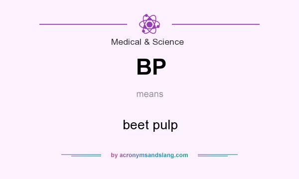 What does BP mean? It stands for beet pulp