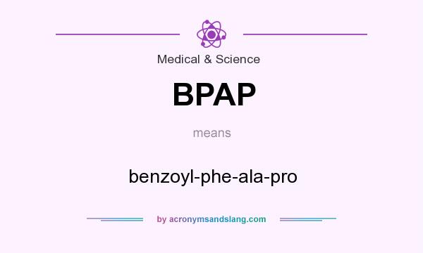 What does BPAP mean? It stands for benzoyl-phe-ala-pro