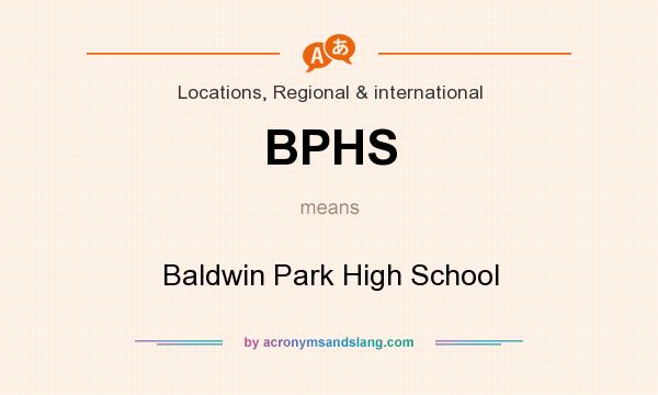 What does BPHS mean? It stands for Baldwin Park High School