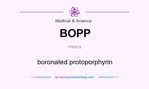 What does BOPP mean? It stands for boronated protoporphyrin