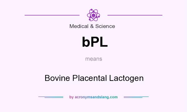 What does bPL mean? It stands for Bovine Placental Lactogen