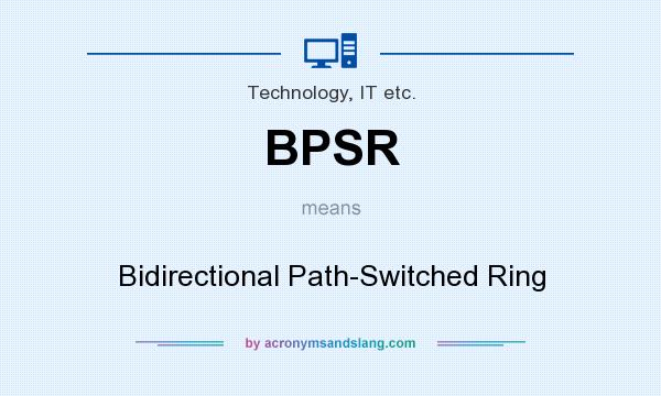 What does BPSR mean? It stands for Bidirectional Path-Switched Ring