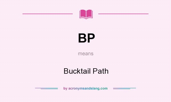 What does BP mean? It stands for Bucktail Path