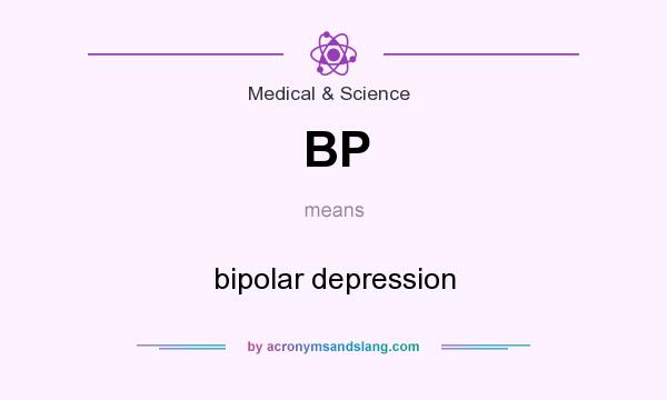 What does BP mean? It stands for bipolar depression