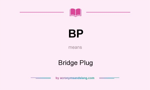 What does BP mean? It stands for Bridge Plug