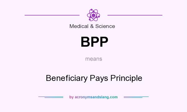 What does BPP mean? It stands for Beneficiary Pays Principle