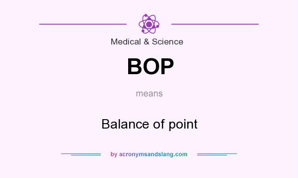 What does BOP mean? It stands for Balance of point