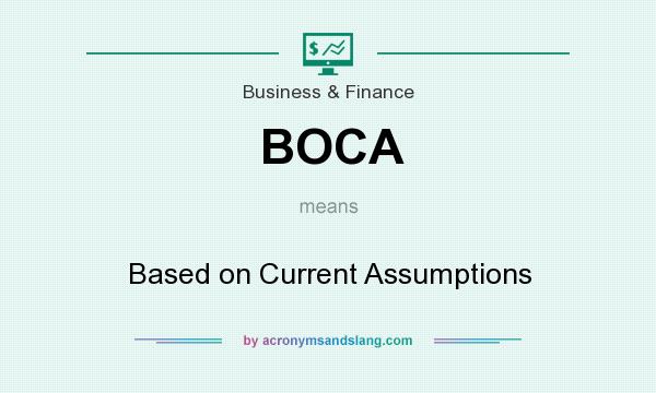 What does BOCA mean? It stands for Based on Current Assumptions
