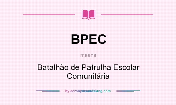 What does BPEC mean? It stands for Batalhão de Patrulha Escolar Comunitária