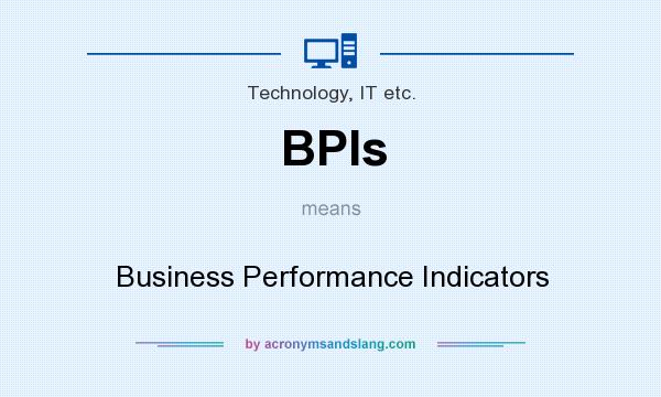 What does BPIs mean? It stands for Business Performance Indicators