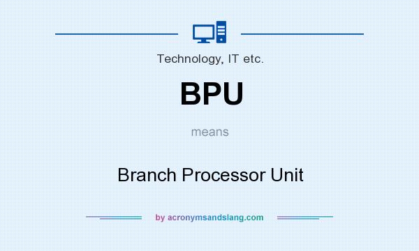 What does BPU mean? It stands for Branch Processor Unit