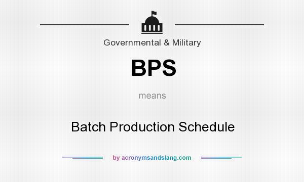 What does BPS mean? It stands for Batch Production Schedule
