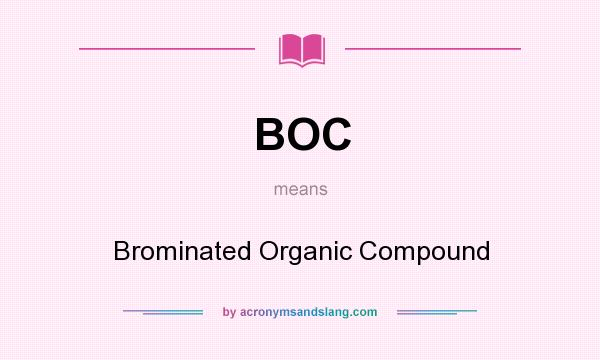What does BOC mean? It stands for Brominated Organic Compound