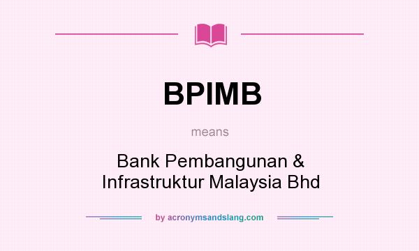 What does BPIMB mean? It stands for Bank Pembangunan & Infrastruktur Malaysia Bhd