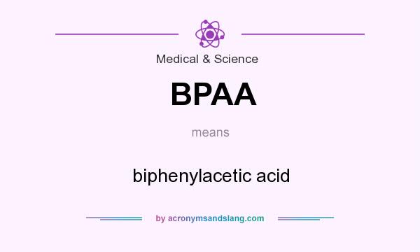 What does BPAA mean? It stands for biphenylacetic acid