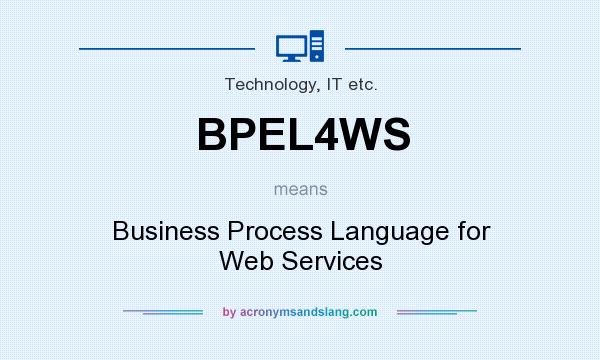 What does BPEL4WS mean? It stands for Business Process Language for Web Services