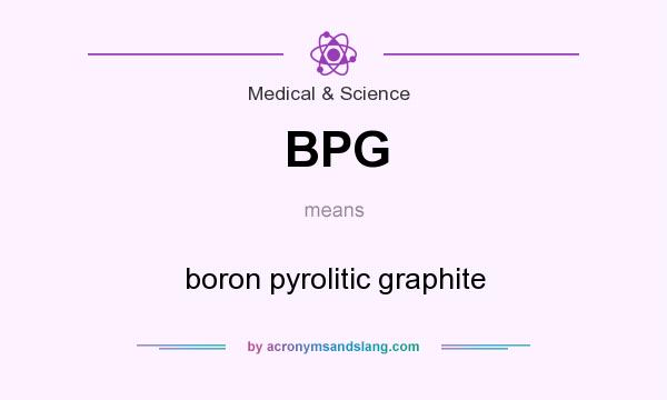 What does BPG mean? It stands for boron pyrolitic graphite