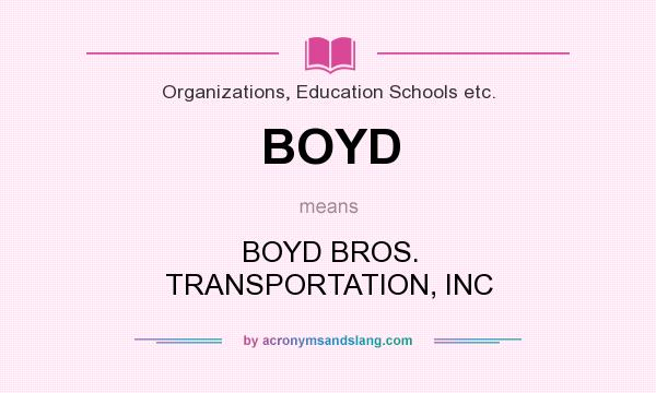 What does BOYD mean? It stands for BOYD BROS. TRANSPORTATION, INC