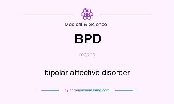 What does BPD mean? It stands for bipolar affective disorder