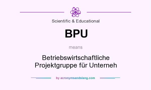What does BPU mean? It stands for Betriebswirtschaftliche Projektgruppe für Unterneh